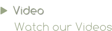 Video Watch our Videos