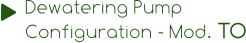 Dewatering Pump  Configuration - Mod. TO