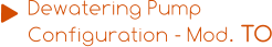 Dewatering Pump  Configuration - Mod. TO
