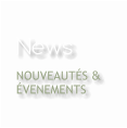 News NOUVEAUTÉS &  ÉVENEMENTS