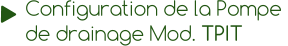 Configuration de la Pompe  de drainage Mod. TPIT