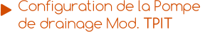 Configuration de la Pompe  de drainage Mod. TPIT