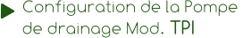Configuration de la Pompe  de drainage Mod. TPI