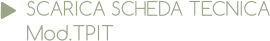 SCARICA SCHEDA TECNICA Mod.TPIT
