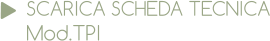 SCARICA SCHEDA TECNICA Mod.TPI