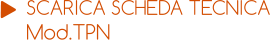SCARICA SCHEDA TECNICA Mod.TPN