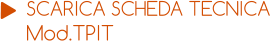 SCARICA SCHEDA TECNICA Mod.TPIT