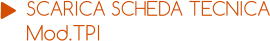 SCARICA SCHEDA TECNICA Mod.TPI